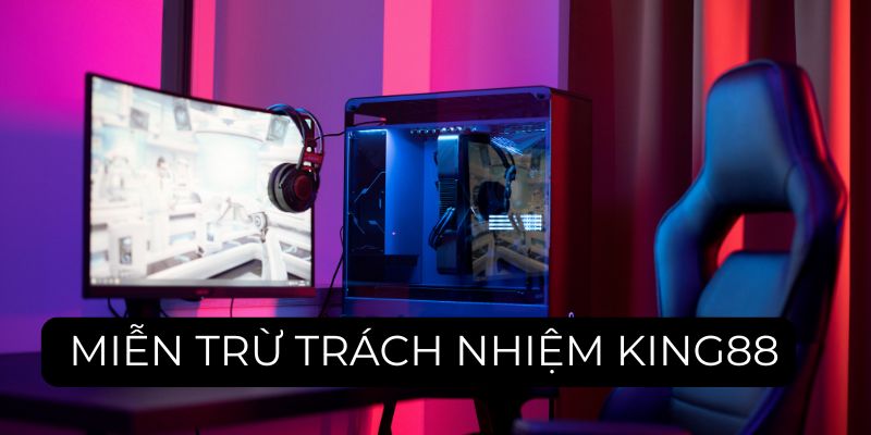 Khám phá thêm về chính sách miễn trừ trách nhiệm king88 Khám phá thêm về chính sách miễn trừ trách nhiệm king88