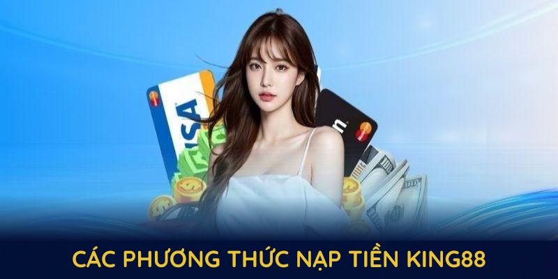 Tổng hợp các phương thức nạp tiền king88 bạn cần nhớ Tổng hợp các phương thức nạp tiền king88 bạn cần nhớ