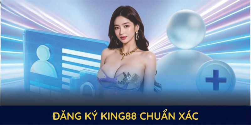 Đăng ký KING88 chuẩn xác nhờ các thao tác đơn giản Đăng ký KING88 chuẩn xác nhờ các thao tác đơn giản