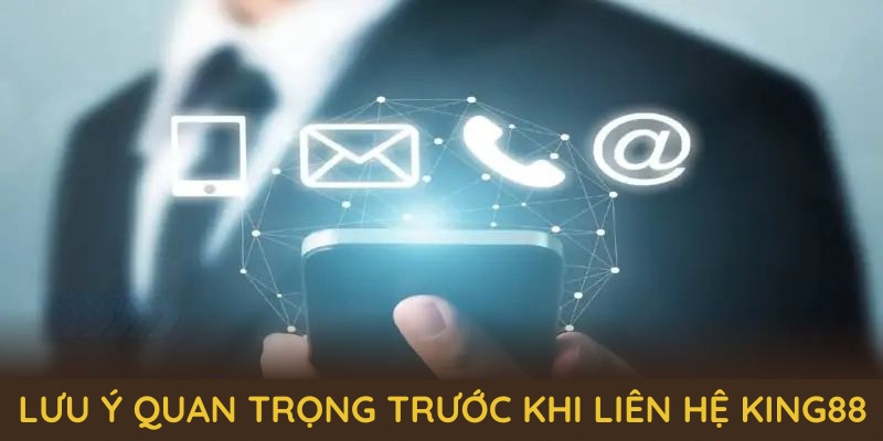 Những lưu ý quan trọng trước khi liên hệ king88 Những lưu ý quan trọng trước khi liên hệ king88
