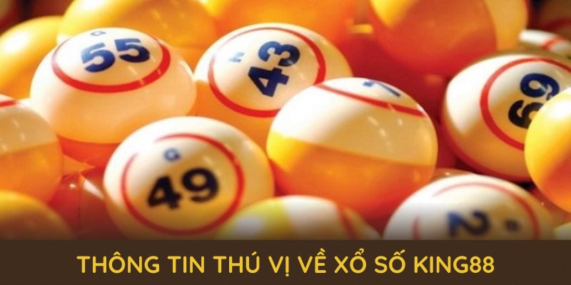 Những thông tin thú vị về xổ số king88 Những thông tin thú vị về xổ số king88