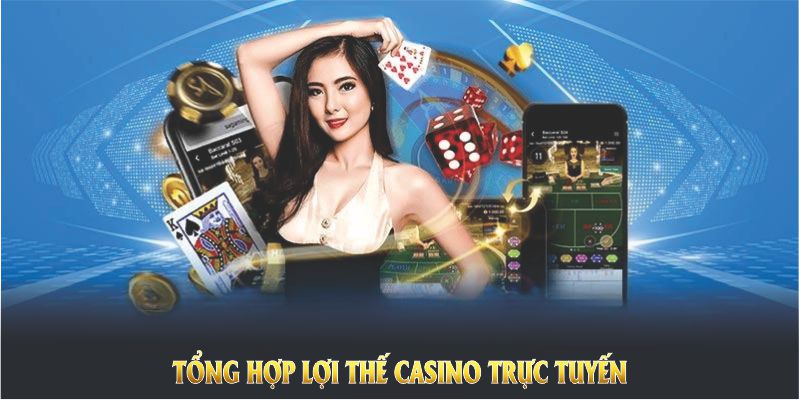 Tổng hợp lợi thế casino trực tuyến dành riêng cho hội viên Tổng hợp lợi thế casino trực tuyến dành riêng cho hội viên