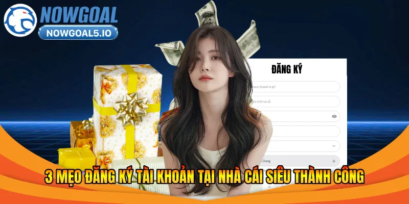 3 mẹo đăng ký tài khoản tại nhà cái siêu thành công